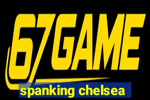 spanking chelsea